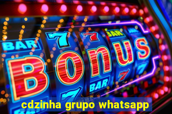 cdzinha grupo whatsapp